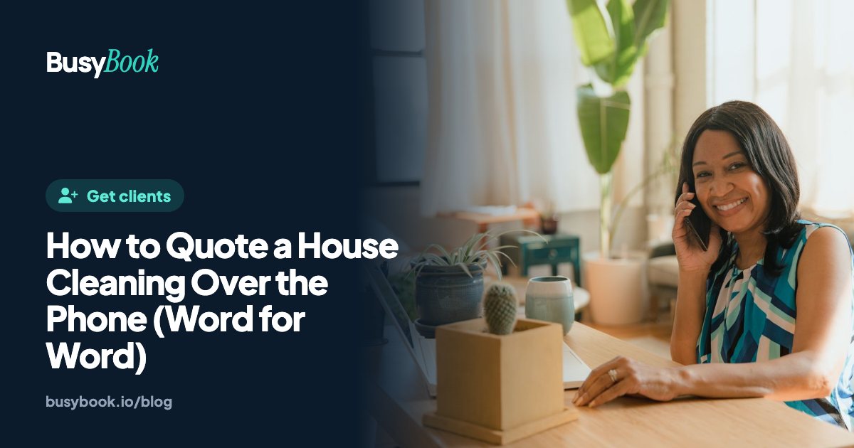 How to Quote a House Cleaning Over the Phone (Word for Word)
